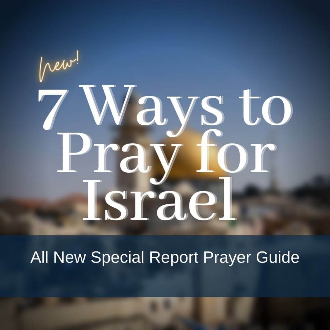 7 Ways to Pray for the Protection of Israel Intercessors for America
